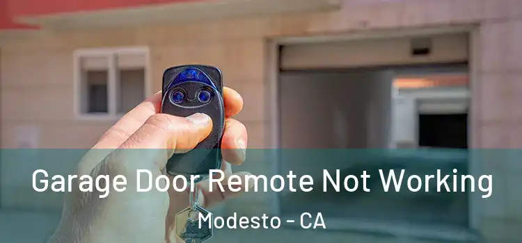  Garage Door Remote Not Working Modesto - CA