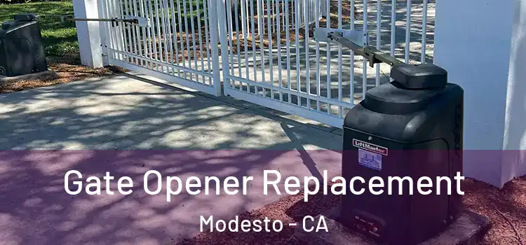 Gate Opener Replacement Modesto - CA