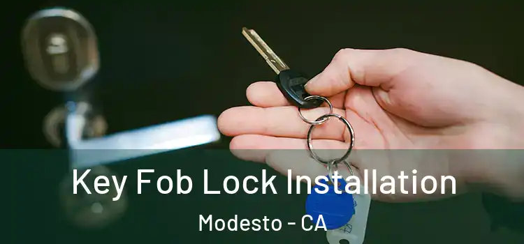 Key Fob Lock Installation Modesto - CA