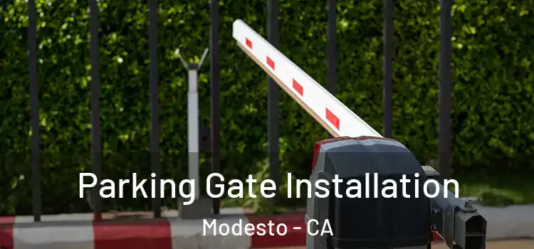  Parking Gate Installation Modesto - CA